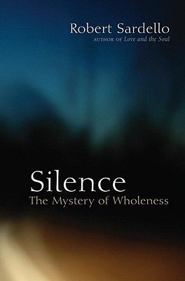 Silence: The Mystery of Wholeness (Sardello Robert)(Paperback)
