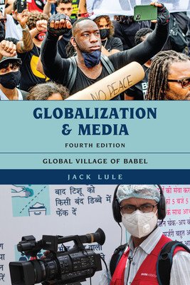 Globalization and Media: Global Village of Babel, Fourth Edition (Lule Jack)(Paperback)