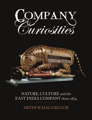 Company Curiosities: Nature, Culture and the East India Company, 1600-1874 (MacGregor Arthur)(Pevná vazba)