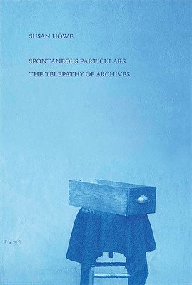 Spontaneous Particulars: Telepathy of Archives (Howe Susan)(Paperback)