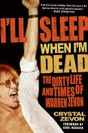 I'll Sleep When I'm Dead: The Dirty Life and Times of Warren Zevon (Zevon Crystal)(Paperback)