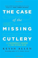 Case of the Missing Cutlery: A Leadership Course for the Rising Star (Allen Kevin)(Pevná vazba)