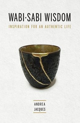 Wabi-Sabi Wisdom: Inspiration for an Authentic Life (Jacques Andrea M.)(Paperback)