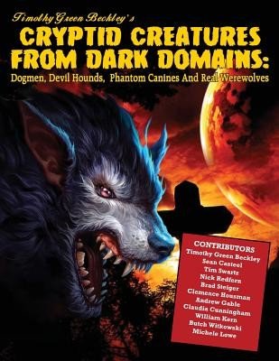 Cryptid Creatures From Dark Domains: Dogmen, Devil Hounds, Phantom Canines And Real Werewolves (Casteel Sean)(Paperback)