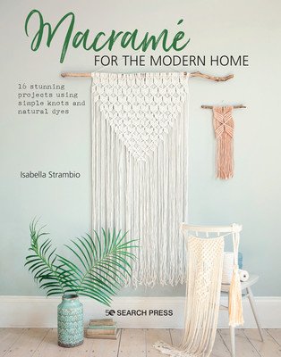 Macram for the Modern Home: 16 Stunning Projects Using Simple Knots and Natural Dyes (Strambio Isabella)(Paperback)