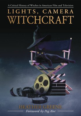 Lights, Camera, Witchcraft: A Critical History of Witches in American Film and Television (Greene Heather)(Paperback)