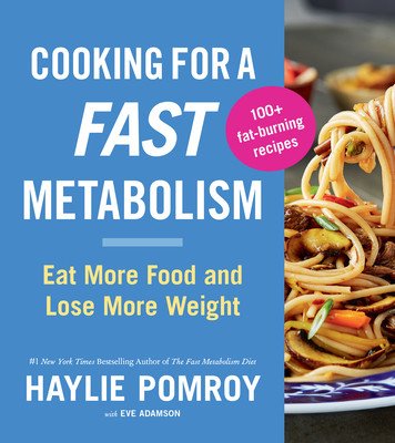 Cooking for a Fast Metabolism: Eat More Food and Lose More Weight (Pomroy Haylie)(Paperback)