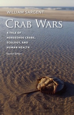 Crab Wars: A Tale of Horseshoe Crabs, Ecology, and Human Health (Sargent William)(Paperback)