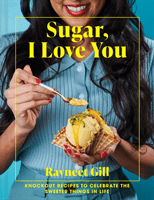 Sugar, I Love You - Knockout recipes to celebrate the sweeter things in life (Gill Ravneet)(Pevná vazba)