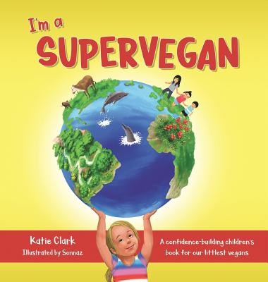 I'm a Supervegan: A Confidence-Building Children's Book for Our Littlest Vegans (Clark Katie)(Pevná vazba)