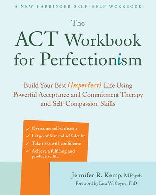 The ACT Workbook for Perfectionism: Build Your Best (Imperfect) Life Using Powerful Acceptance and Commitment Therapy and Self-Compassion Skills (Kemp Jennifer)(Paperback)