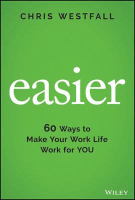 Easier: 60 Ways to Make Your Work Life Work for You (Westfall Chris)(Pevná vazba)