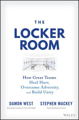 The Locker Room: How Great Teams Heal Hurt, Overcome Adversity, and Build Unity (Mackey Stephen)(Pevná vazba)