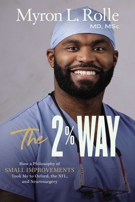 The 2% Way: How a Philosophy of Small Improvements Took Me to Oxford, the Nfl, and Neurosurgery (Rolle Myron L.)(Pevná vazba)
