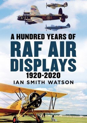 Hundred Years of the RAF Air Display - 1920-2020 (Watson Ian Smith)(Pevná vazba)