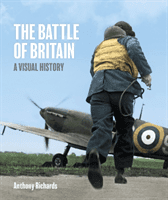 Battle of Britain: A Visual History (Richards Anthony)(Pevná vazba)