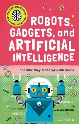 Very Short Introduction for Curious Young Minds: Robots, Gadgets, and Artificial Intelligence (Jackson Tom)(Paperback / softback)