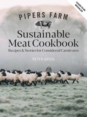 Pipers Farm Sustainable Meat Cookbook: Recipes & Wisdom for Considered Carnivores (Allen Abby)(Pevná vazba)