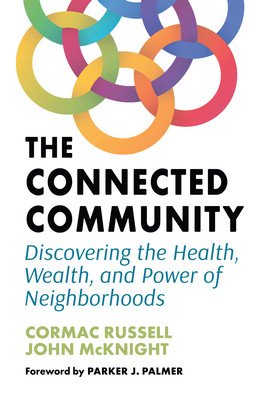 The Connected Community: Discovering the Health, Wealth, and Power of Neighborhoods (Russell Cormac)(Paperback)