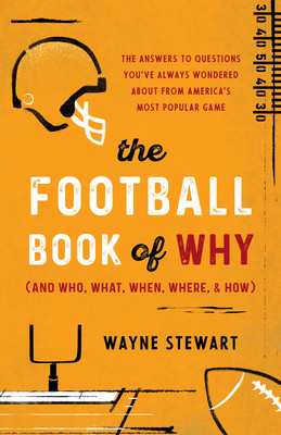 The Football Book of Why (and Who, What, When, Where, and How): The Answers to Questions You've Always Wondered about America's Most Popular Game (Stewart Wayne)(Paperback)