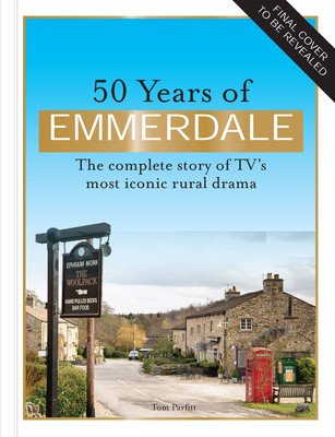 50 Years of Emmerdale: The Official Story of Tv's Most Iconic Rural Drama (Parfitt Tom)(Pevná vazba)