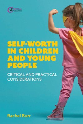 Self-Worth in Children and Young People: Critical and Practical Considerations (Burr Rachel)(Paperback)
