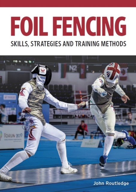 Foil Fencing - Skills, Strategies and Training Methods (Routledge John)(Paperback / softback)