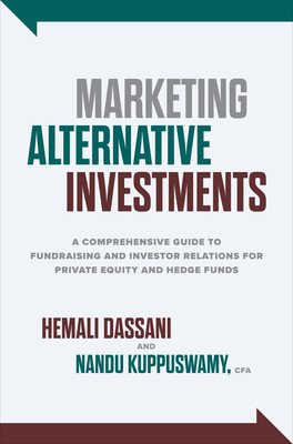 Marketing Alternative Investments: A Comprehensive Guide to Fundraising and Investor Relations for Private Equity and Hedge Funds (Dassani Hemali)(Pevná vazba)