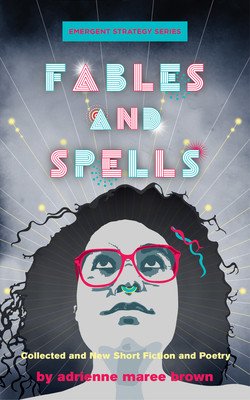 Fables and Spells: Collected and New Short Fiction and Poetry (Brown Adrienne Maree)(Paperback)