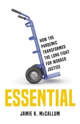 Essential: How the Pandemic Transformed the Long Fight for Worker Justice (McCallum Jamie K.)(Pevná vazba)
