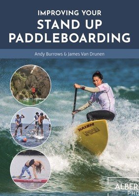 Improving Your Stand Up Paddleboarding: A Guide to Getting the Most Out of Your Sup: Touring, Racing, Yoga & Surf (Borrows Andy)(Paperback)