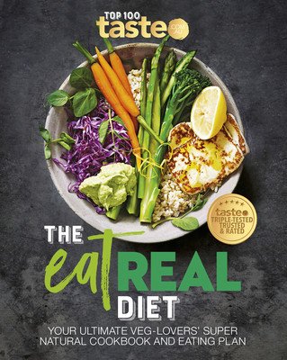 The Eat Real Diet: Your Ultimate Veg-Lovers Super-Natural Cookbook and Eating Plan (Taste Com Au)(Paperback)