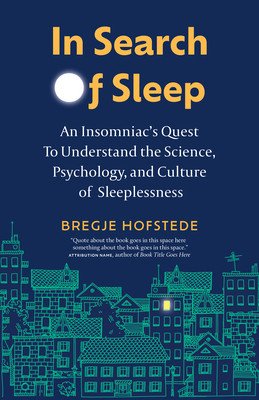 In Search of Sleep: An Insomniac's Quest to Understand the Science, Psychology, and Culture of Sleeplessness (Hofstede Bregje)(Pevná vazba)