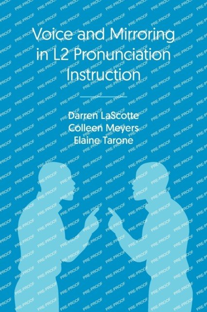 Voice and Mirroring in L2 Pronunciation Instruction: Applied Phonology and Pronunciation Teaching (Tarone Elaine)(Paperback)