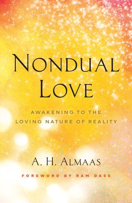 Nondual Love: Awakening to the Loving Nature of Reality (Almaas A. H.)(Paperback)