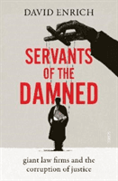 Servants of the Damned - giant law firms and the corruption of justice (Enrich David)(Pevná vazba)