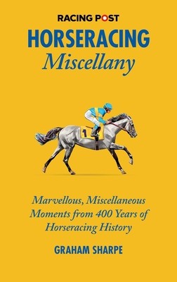 Horseracing Miscellany: Marvellous, Miscellaneous Moments from 400 Years of Horseracing History (Tanner Amanda)(Pevná vazba)