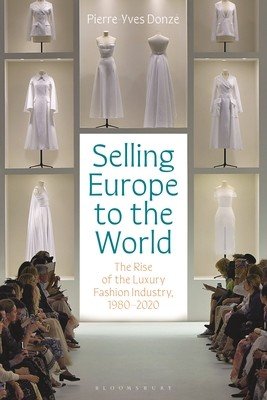 Selling Europe to the World: The Rise of the Luxury Fashion Industry, 1980-2020 (Donz Pierre-Yves)(Paperback)