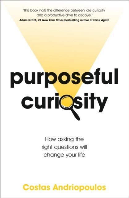Purposeful Curiosity - How asking the right questions will change your life (Andriopoulos Dr Dr Costas)(Paperback / softback)