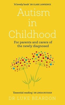 Autism in Childhood: For Parents and Carers of the Newly Diagnosed (Beardon Luke)(Paperback)