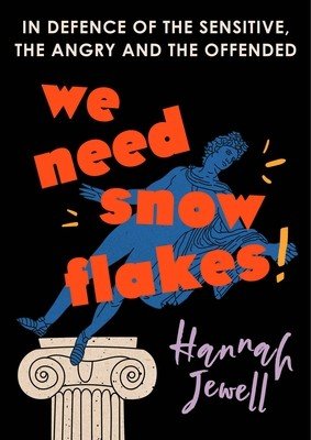We Need Snowflakes: In Defence of the Sensitive, the Angry and the Offended (Jewell Hannah)(Paperback)