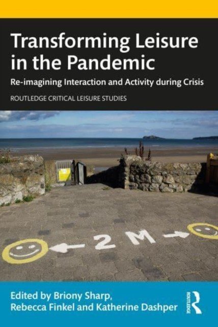 Transforming Leisure in the Pandemic: Re-imagining Interaction and Activity during Crisis (Sharp Briony)(Paperback)
