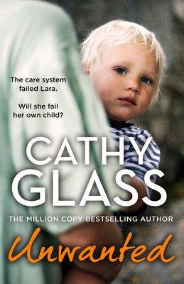 Unwanted: The Care System Failed Lara. Will She Fail Her Own Child? (Glass Cathy)(Paperback)