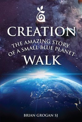 Creation Walk: The Amazing Story of a Small Blue Planet (Grogan Brian)(Paperback)