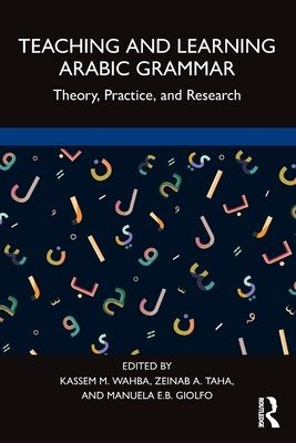 Teaching and Learning Arabic Grammar: Theory, Practice, and Research (Wahba Kassem M.)(Paperback)