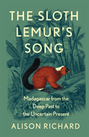 Sloth Lemur's Song - Madagascar from the Deep Past to the Uncertain Present (Richard Alison)(Paperback / softback)