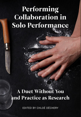 Performing Collaboration in Solo Performance: A Duet Without You and Practice as Research (Dchery Chlo)(Pevná vazba)
