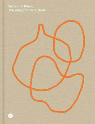 Taste and Place - The Design Hotels Book(Pevná vazba)