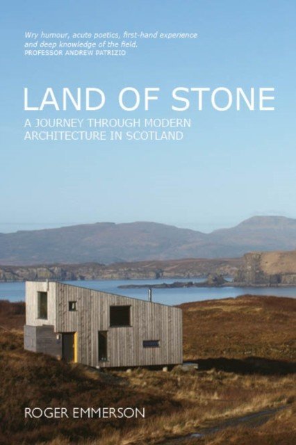 Land of Stone - A Journey Through Modern Architecture in Scotland (Emmerson Roger)(Paperback / softback)