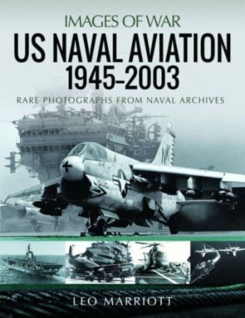 US Naval Aviation, 1945-2003: Rare Photographs from Naval Archives (Marriott Leo)(Paperback)